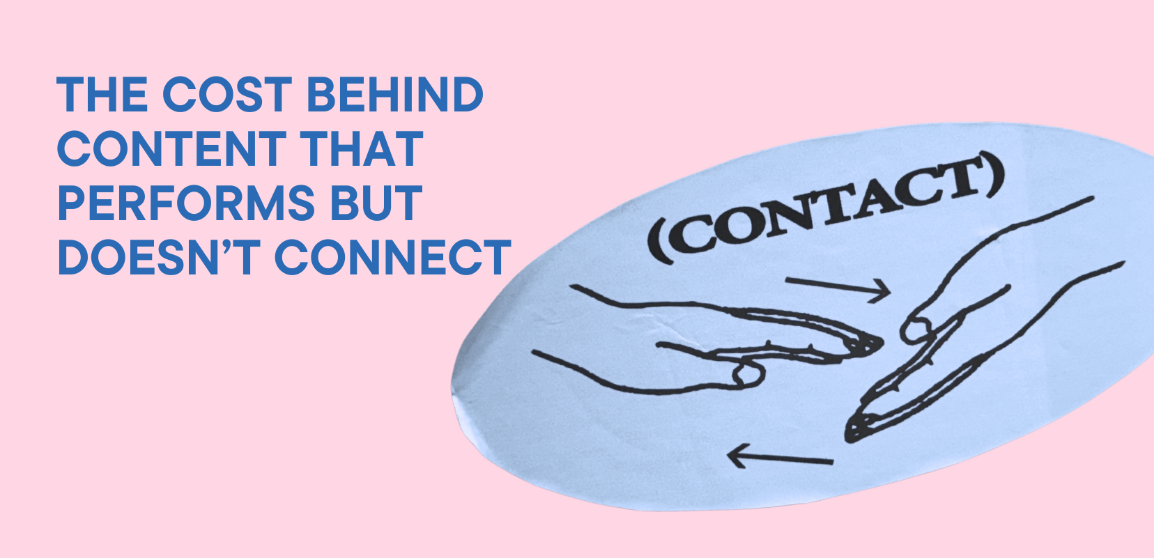 The Cost Behind Content That Performs but Doesn’t Connect